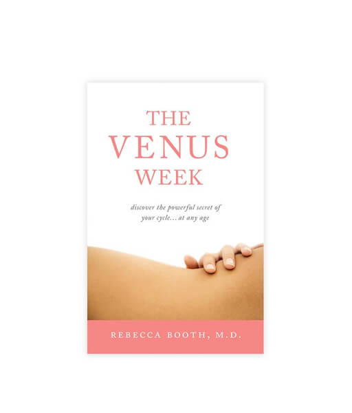 The Venus Week: Discover the Powerful Secret of Your Cycle…at Any Age (Revised Edition) by Rebecca Booth M.D.